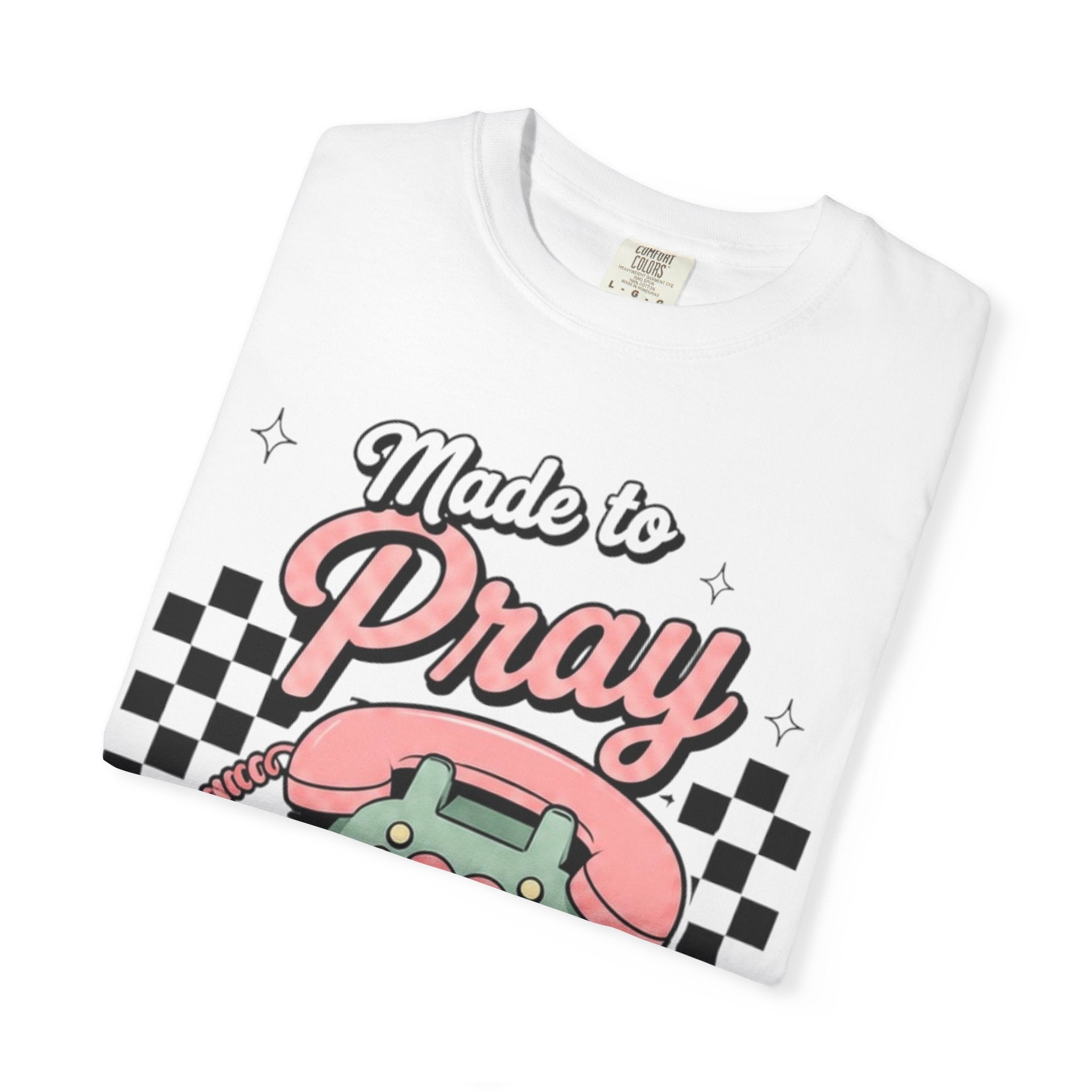 Made to Pray T-Shirt — "Pray Without Ceasing" Scripture Tee (1 Thessalonians 5:17)