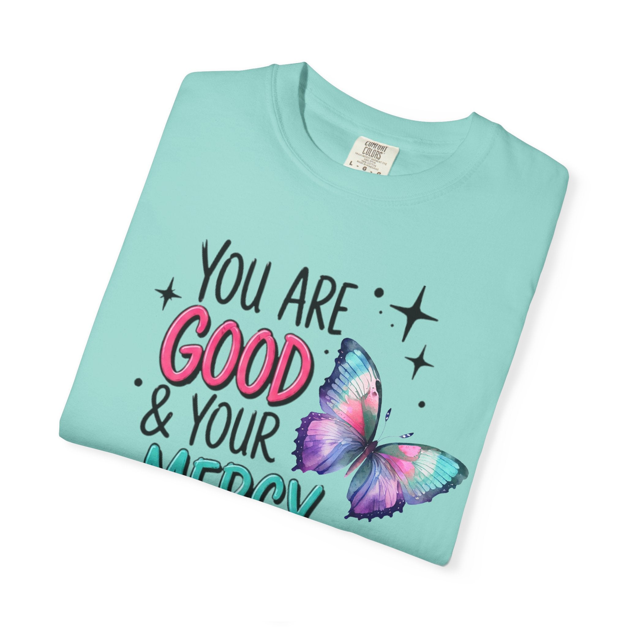 You Are Good & Your Mercy Endures Forever T-Shirt — Inspirational Christian Tee with Butterfly Design