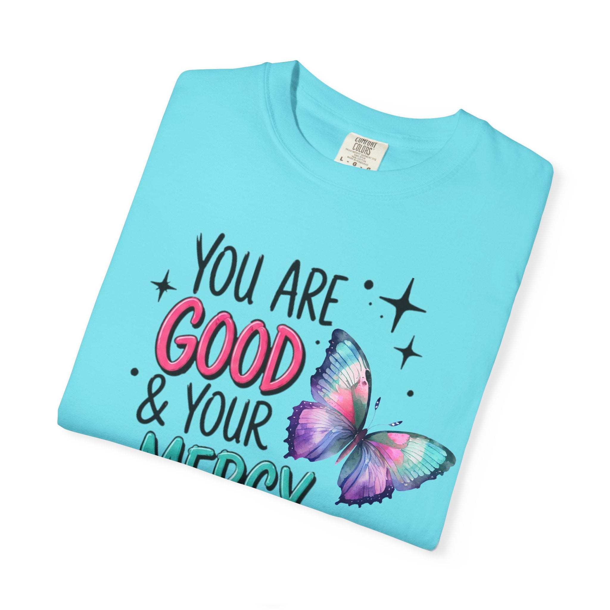 You Are Good & Your Mercy Endures Forever T-Shirt — Inspirational Christian Tee with Butterfly Design