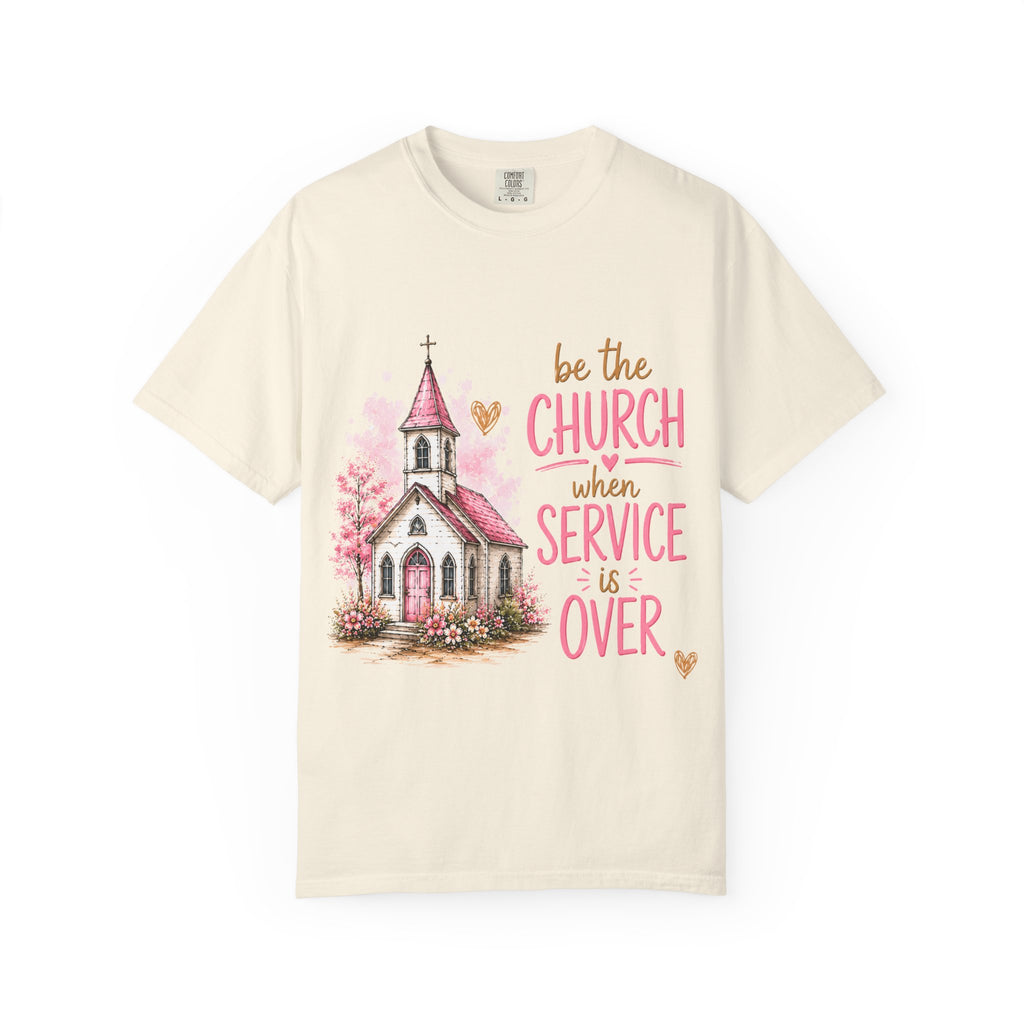 Church Graphic T-Shirt — “Be the Church When Service Is Over” Christian Tee