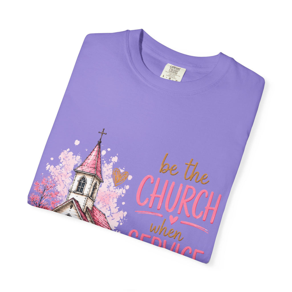 Church Graphic T-Shirt — “Be the Church When Service Is Over” Christian Tee