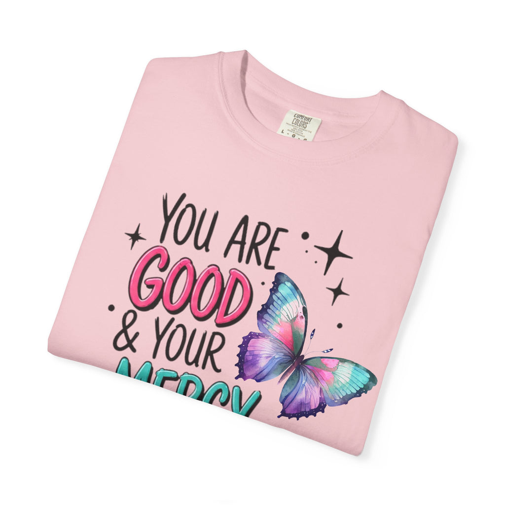 You Are Good & Your Mercy Endures Forever T-Shirt — Inspirational Christian Tee with Butterfly Design