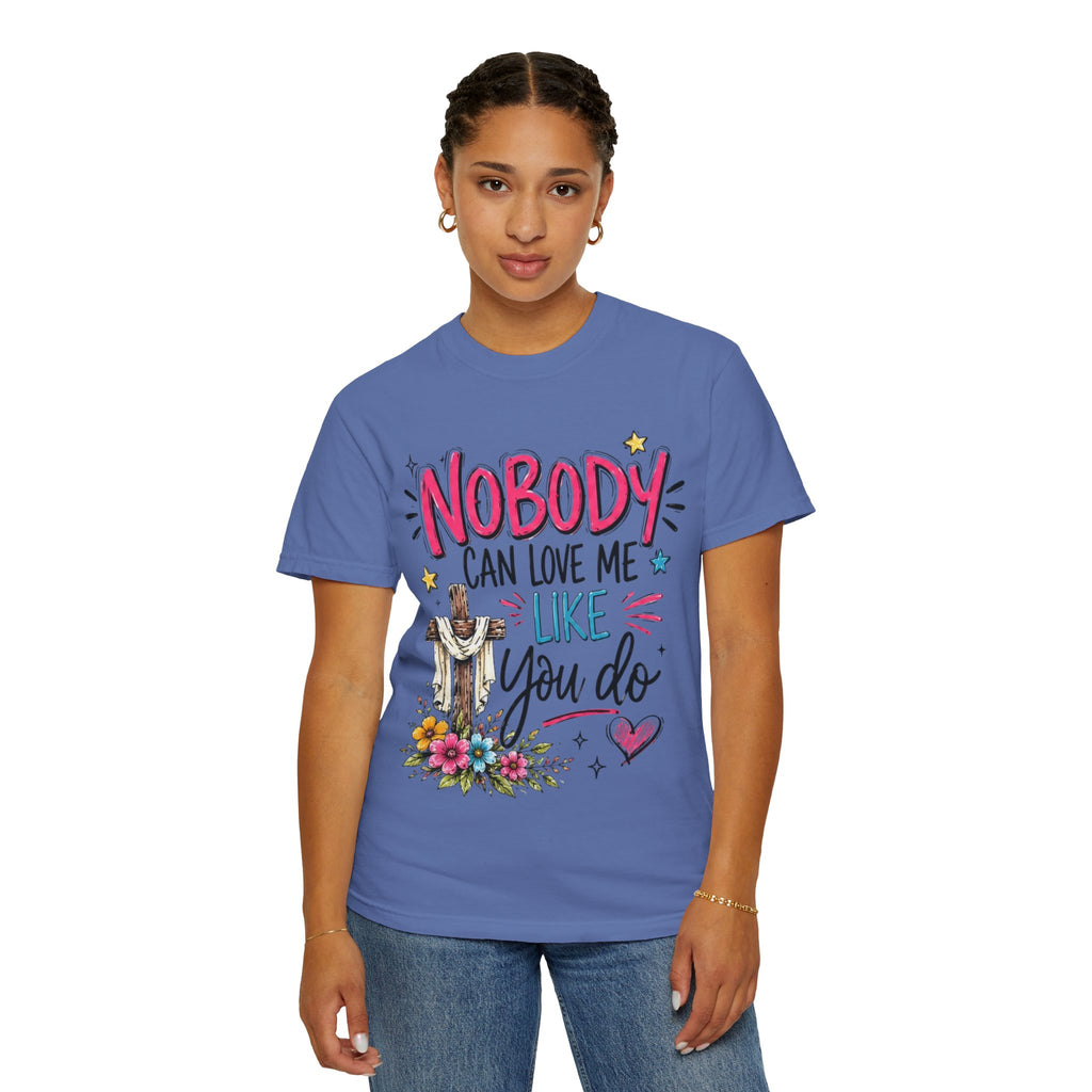 Nobody Can Love Me Like You Do T-Shirt — Christian Cross Floral Faith Tee