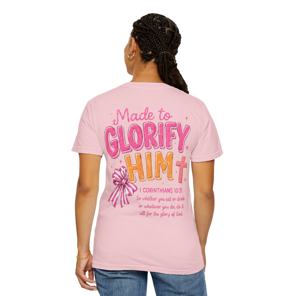 Made to Glorify Him T-Shirt — 1 Corinthians 10:31 Christian Tee