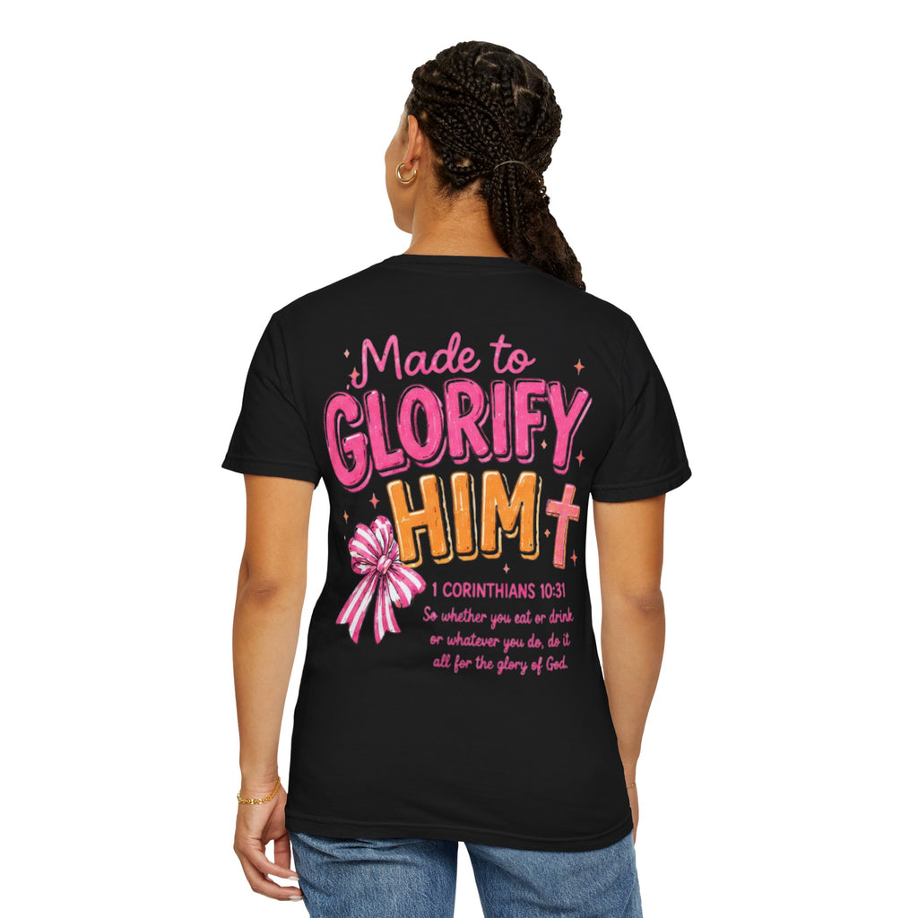 Made to Glorify Him T-Shirt — 1 Corinthians 10:31 Christian Tee