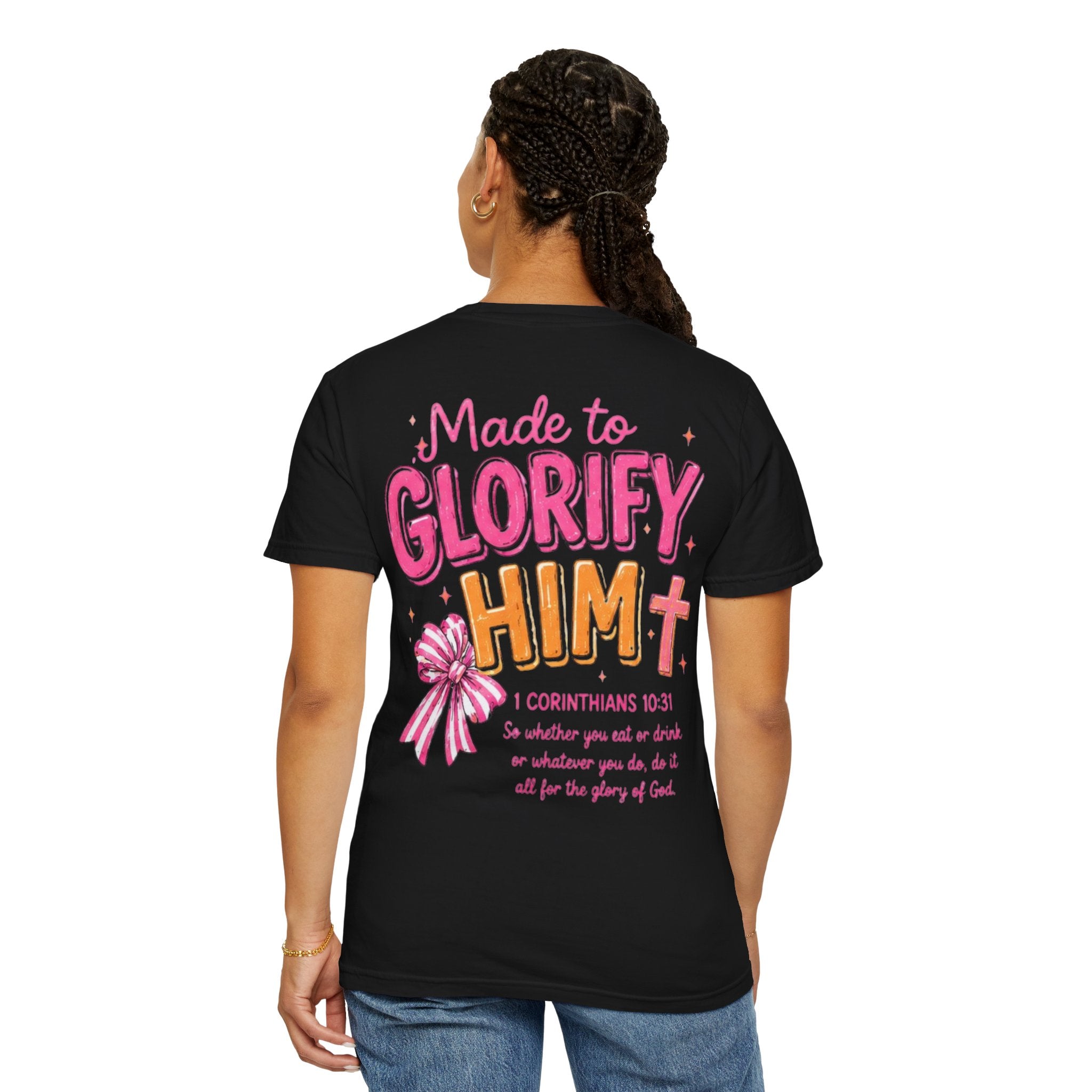 Made to Glorify Him T-Shirt — 1 Corinthians 10:31 Christian Tee
