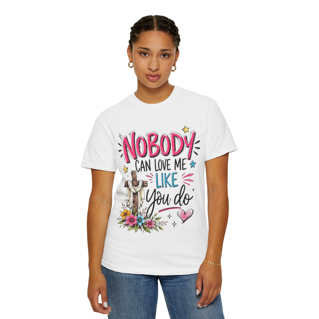 Nobody Can Love Me Like You Do T-Shirt — Christian Cross Floral Faith Tee