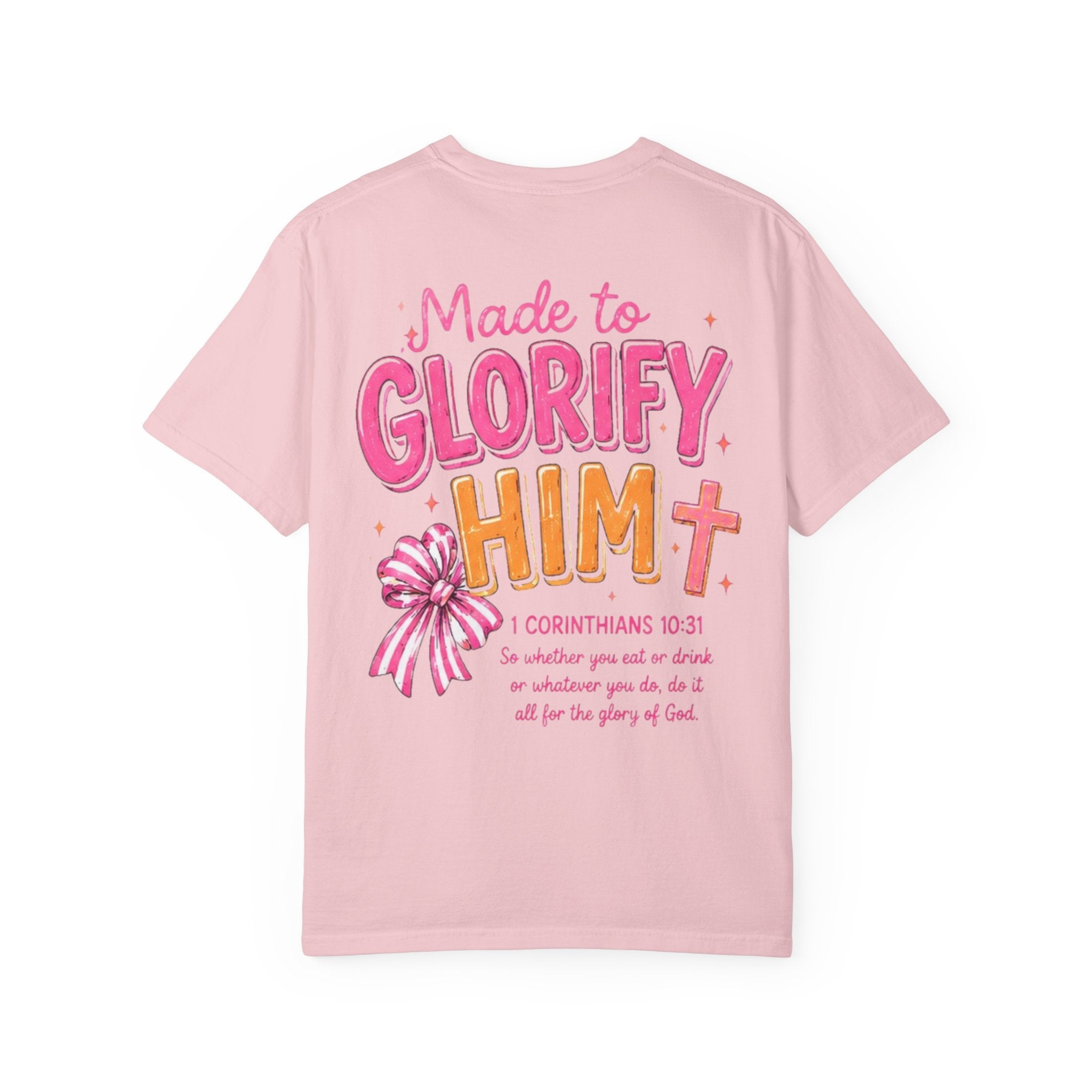 Made to Glorify Him T-Shirt — 1 Corinthians 10:31 Christian Tee