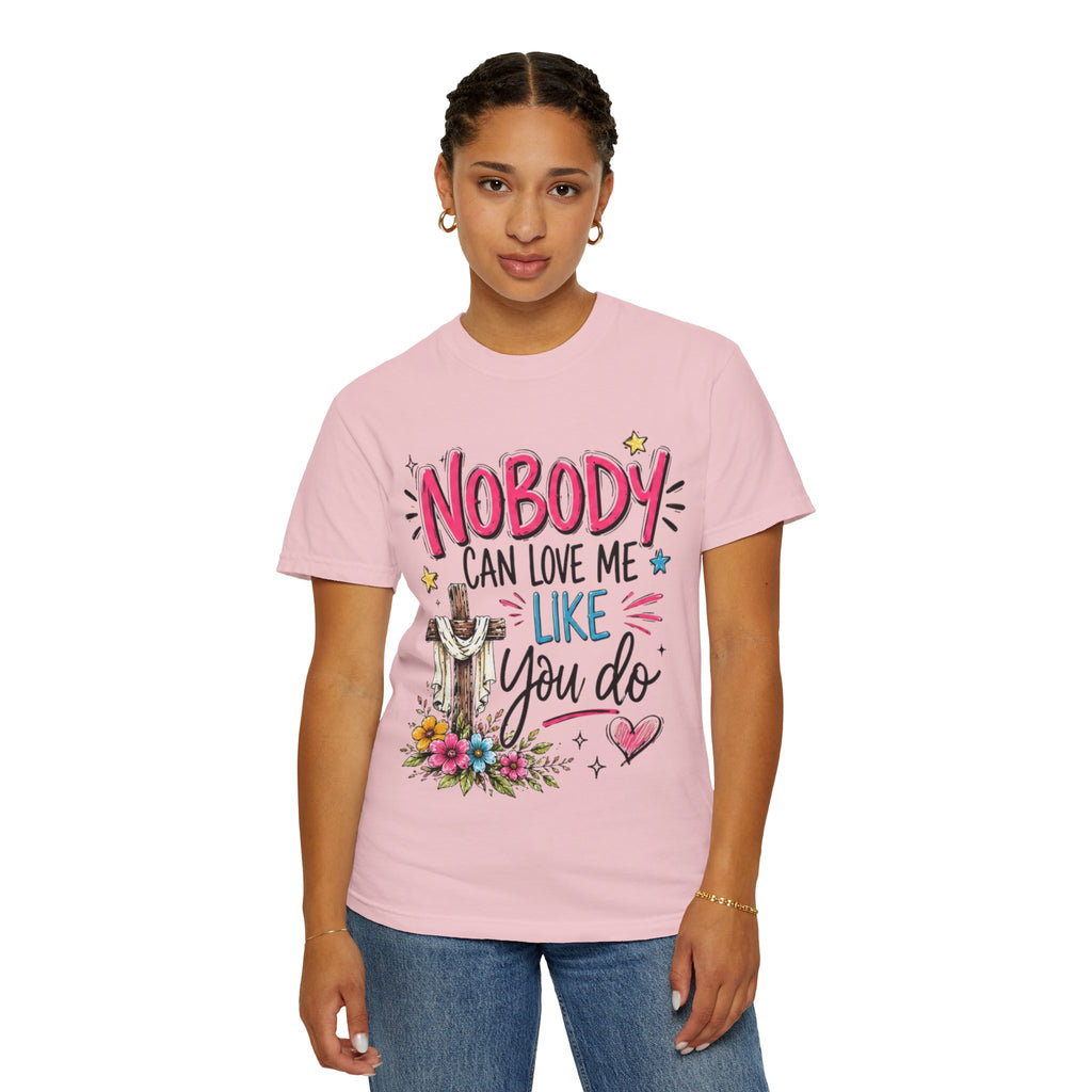 Nobody Can Love Me Like You Do T-Shirt — Christian Cross Floral Faith Tee