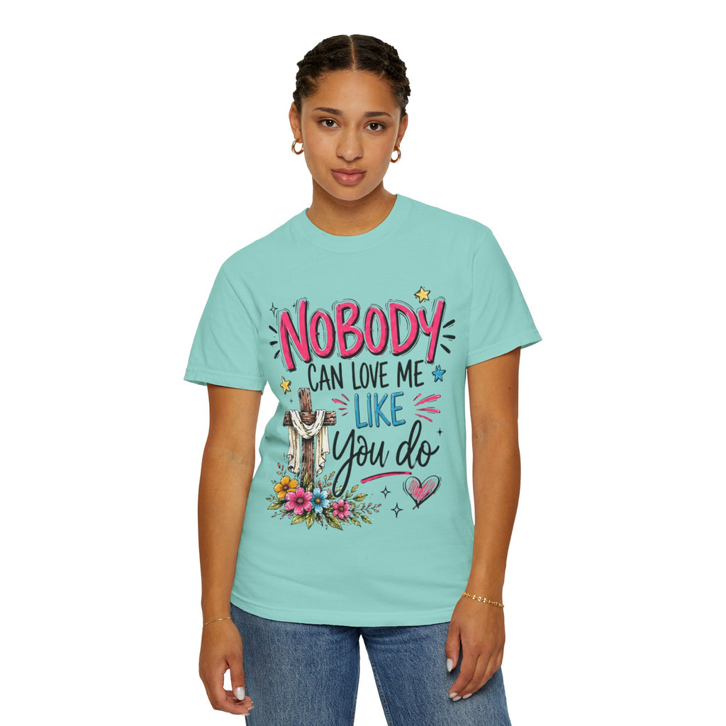 Nobody Can Love Me Like You Do T-Shirt — Christian Cross Floral Faith Tee