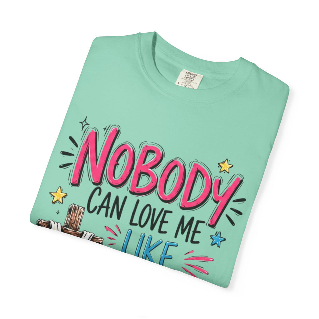 Nobody Can Love Me Like You Do T-Shirt — Christian Cross Floral Faith Tee