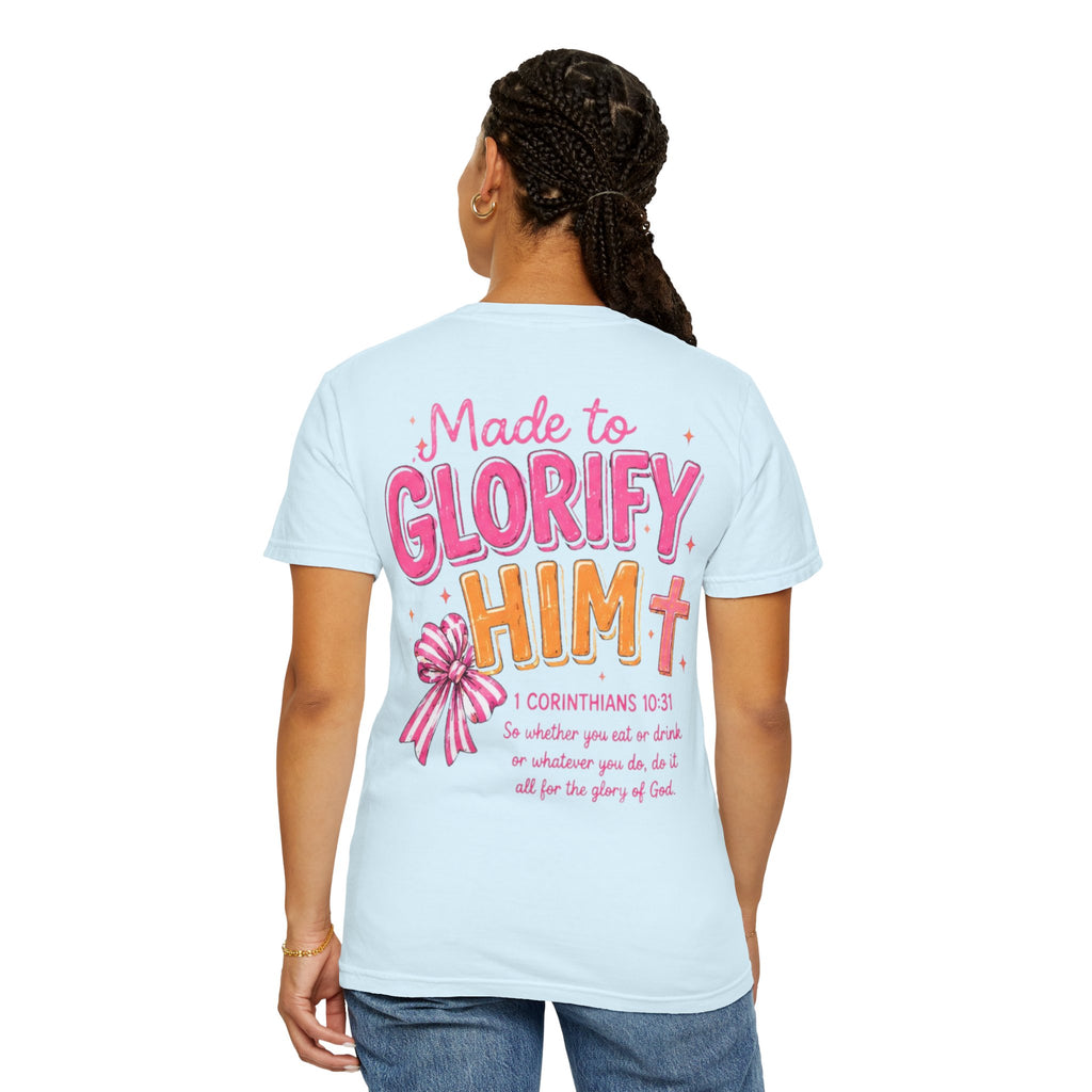 Made to Glorify Him T-Shirt — 1 Corinthians 10:31 Christian Tee