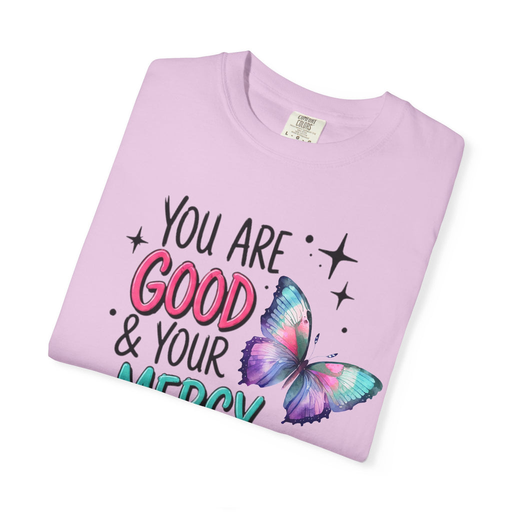 You Are Good & Your Mercy Endures Forever T-Shirt — Inspirational Christian Tee with Butterfly Design