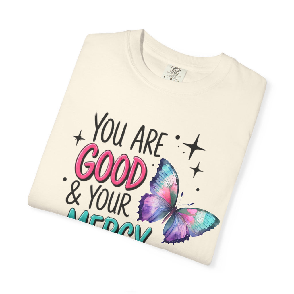You Are Good & Your Mercy Endures Forever T-Shirt — Inspirational Christian Tee with Butterfly Design