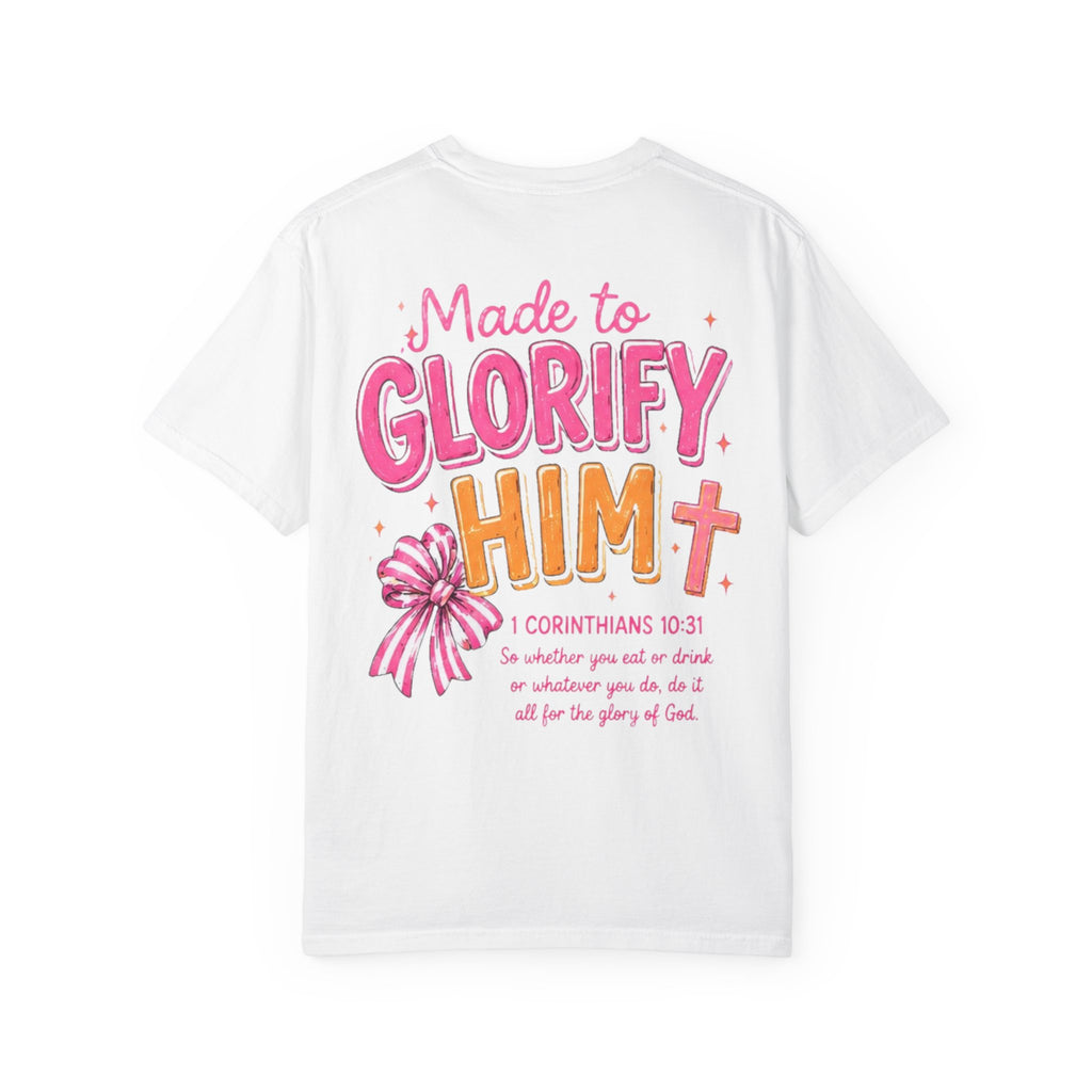Made to Glorify Him T-Shirt — 1 Corinthians 10:31 Christian Tee
