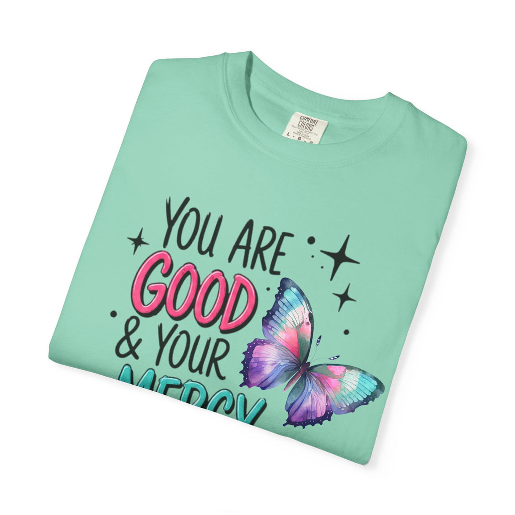 You Are Good & Your Mercy Endures Forever T-Shirt — Inspirational Christian Tee with Butterfly Design