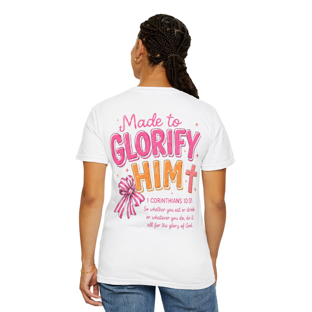 Made to Glorify Him T-Shirt — 1 Corinthians 10:31 Christian Tee