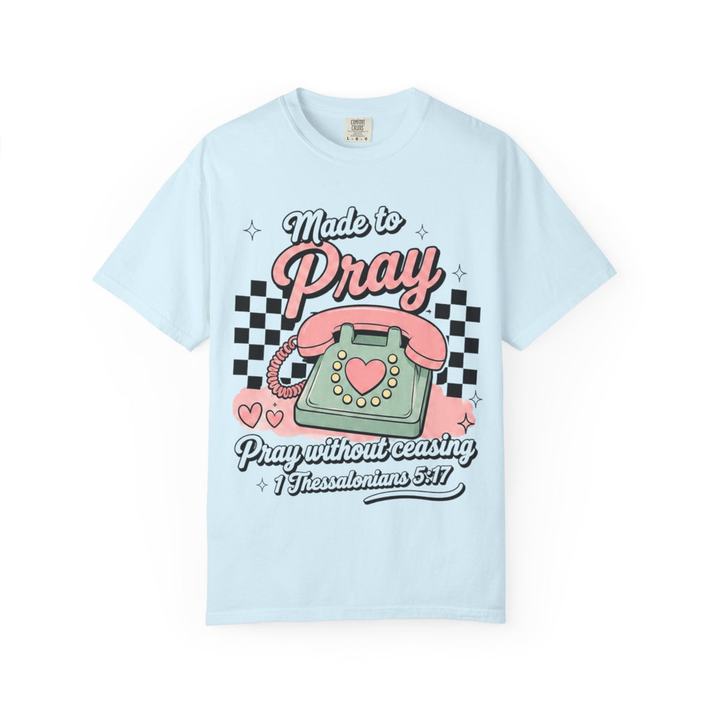 Made to Pray T-Shirt — "Pray Without Ceasing" Scripture Tee (1 Thessalonians 5:17)