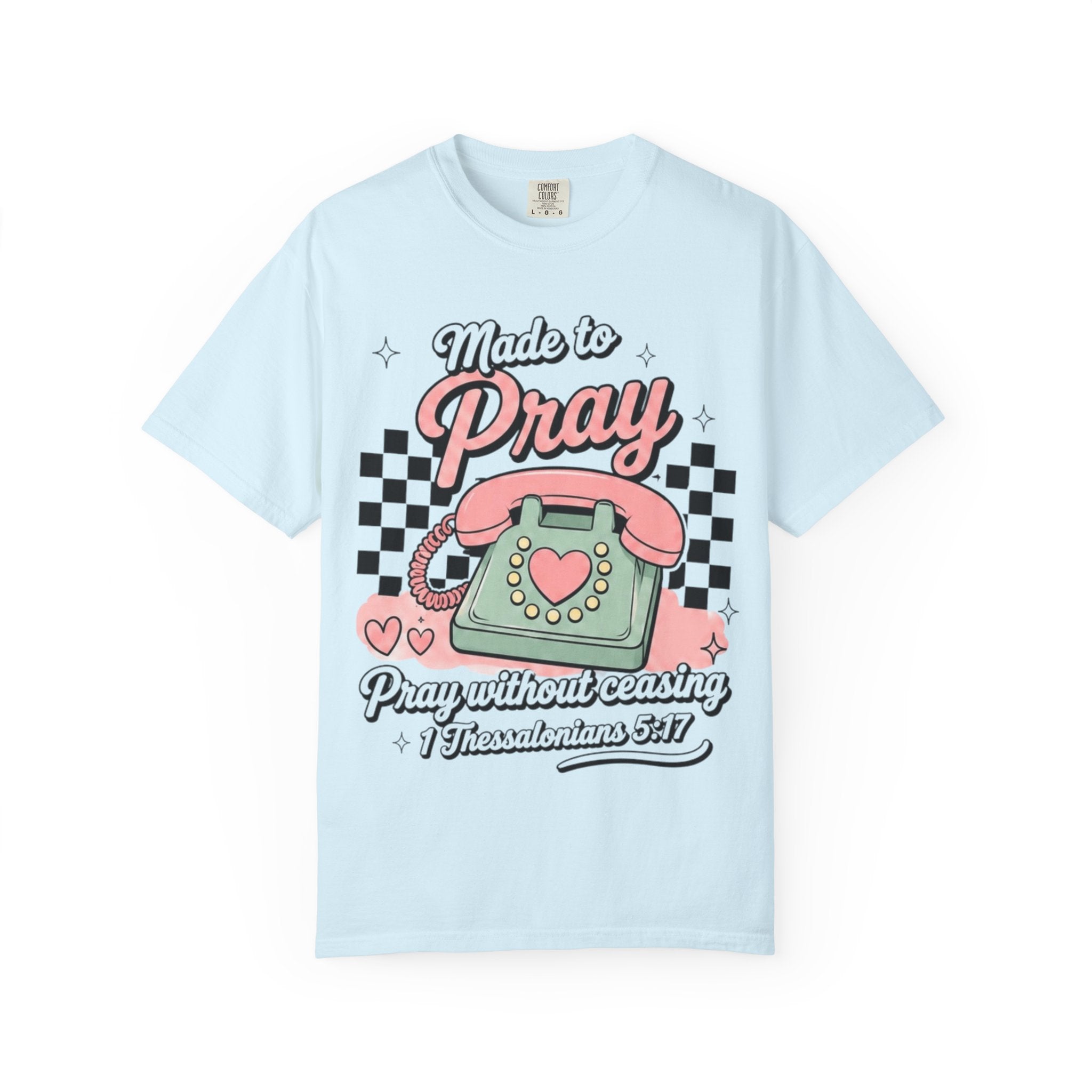 Made to Pray T-Shirt — "Pray Without Ceasing" Scripture Tee (1 Thessalonians 5:17)