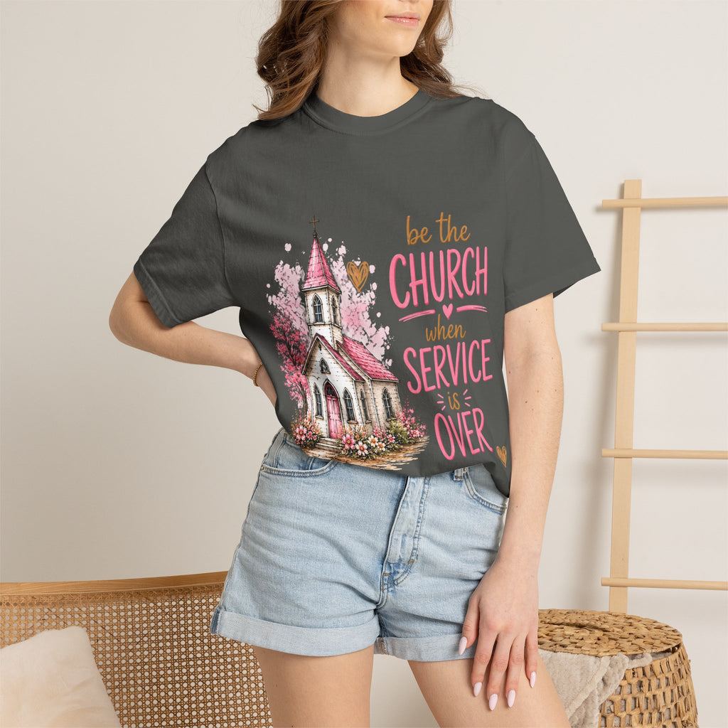 Church Graphic T-Shirt — “Be the Church When Service Is Over” Christian Tee
