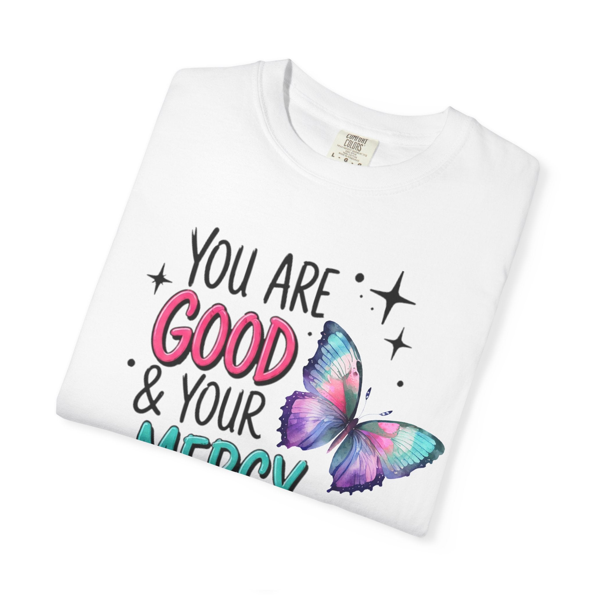 You Are Good & Your Mercy Endures Forever T-Shirt — Inspirational Christian Tee with Butterfly Design