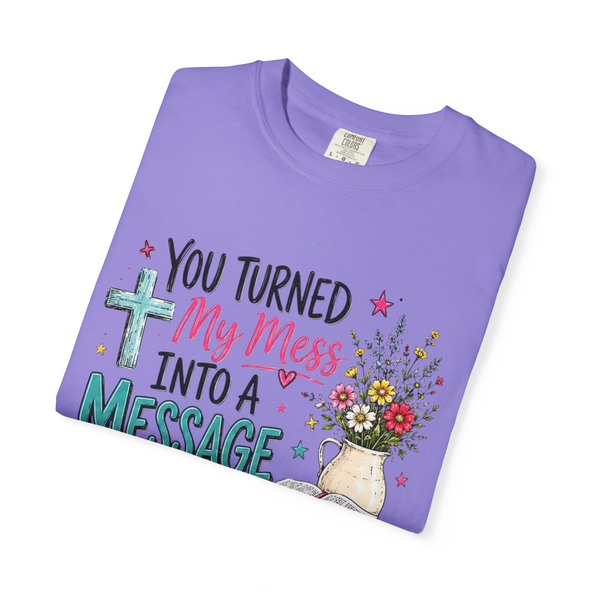 You Turned My Mess Into a Message T-shirt | Christian Cross, Bible, Floral Design