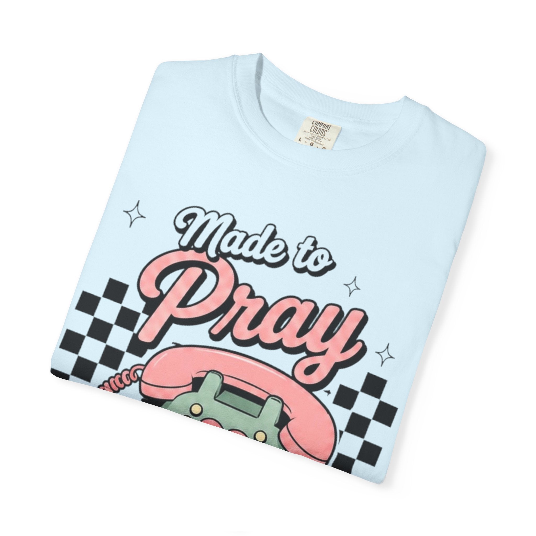 Made to Pray T-Shirt — "Pray Without Ceasing" Scripture Tee (1 Thessalonians 5:17)