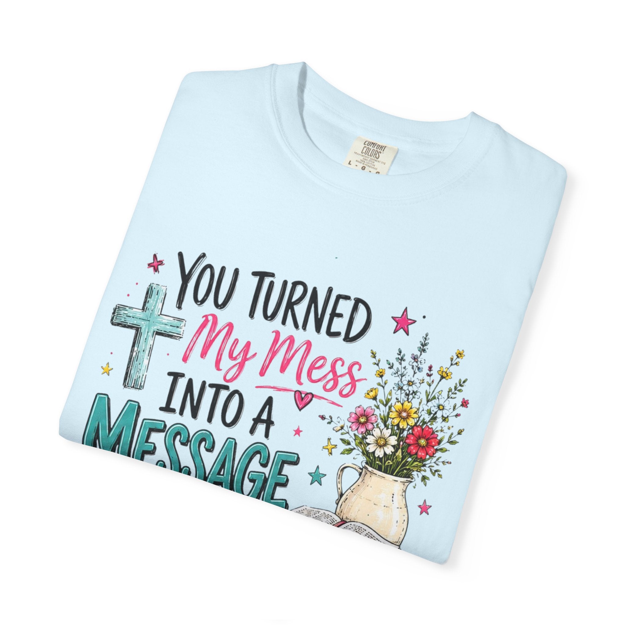 You Turned My Mess Into a Message T-shirt | Christian Cross, Bible, Floral Design