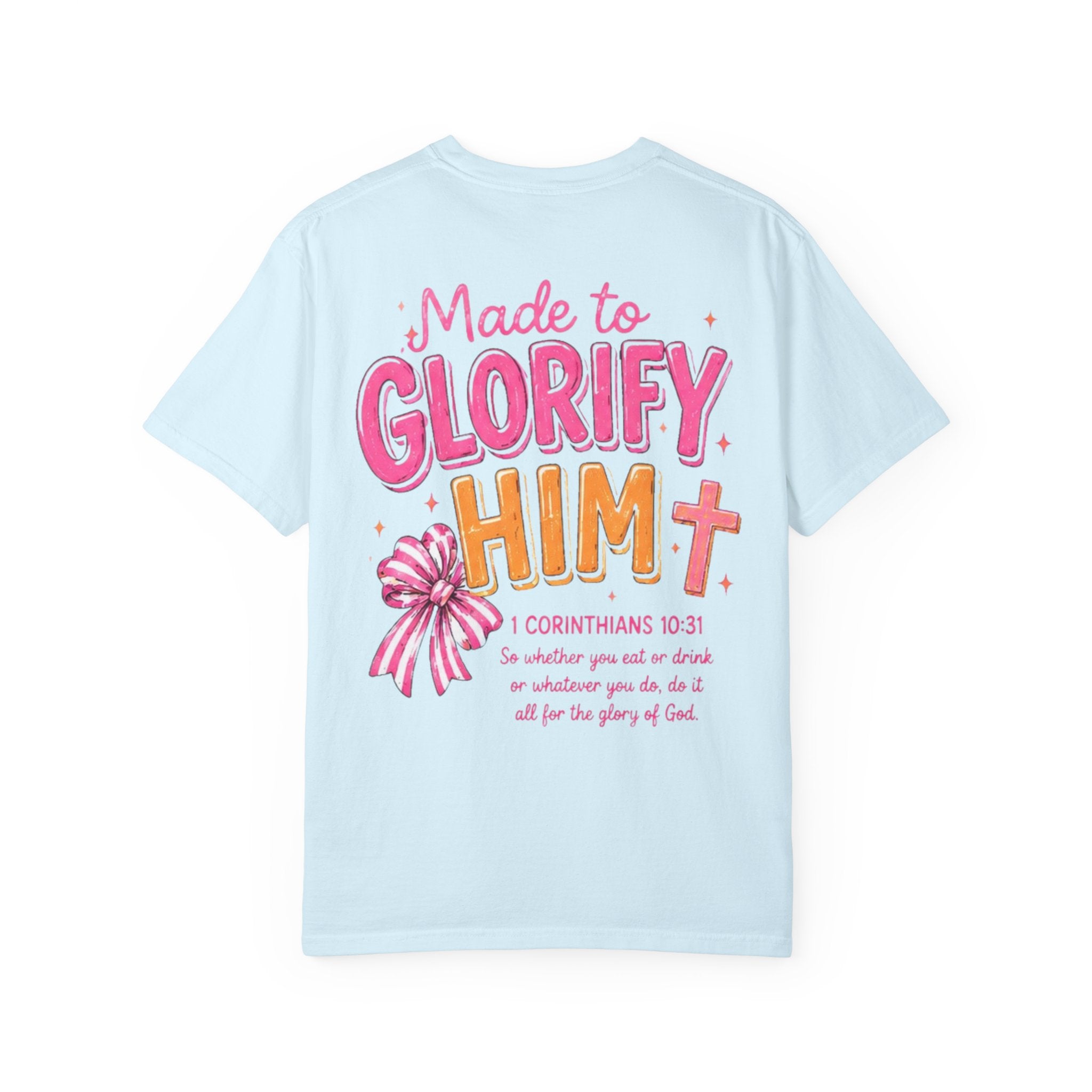 Made to Glorify Him T-Shirt — 1 Corinthians 10:31 Christian Tee