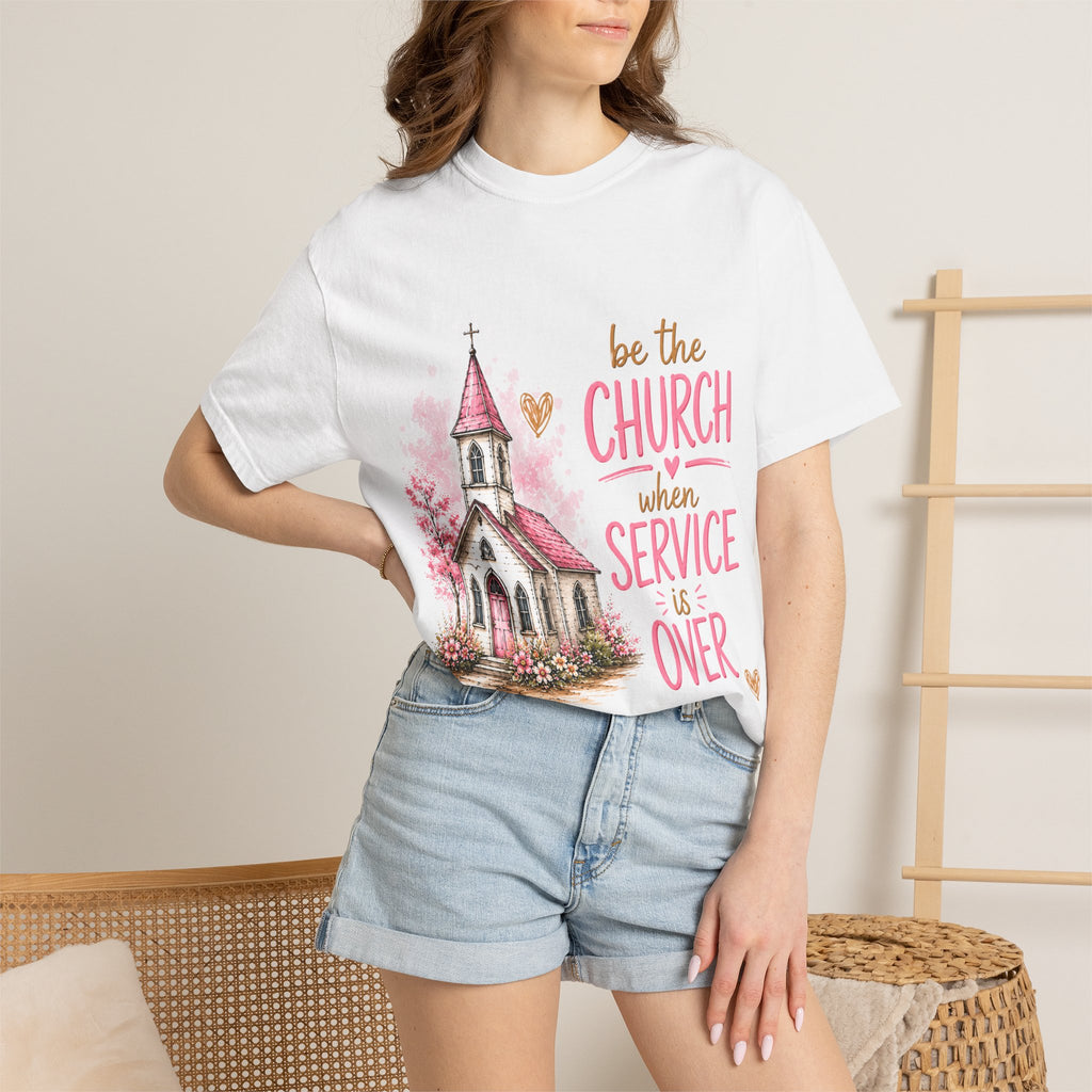 Church Graphic T-Shirt — “Be the Church When Service Is Over” Christian Tee