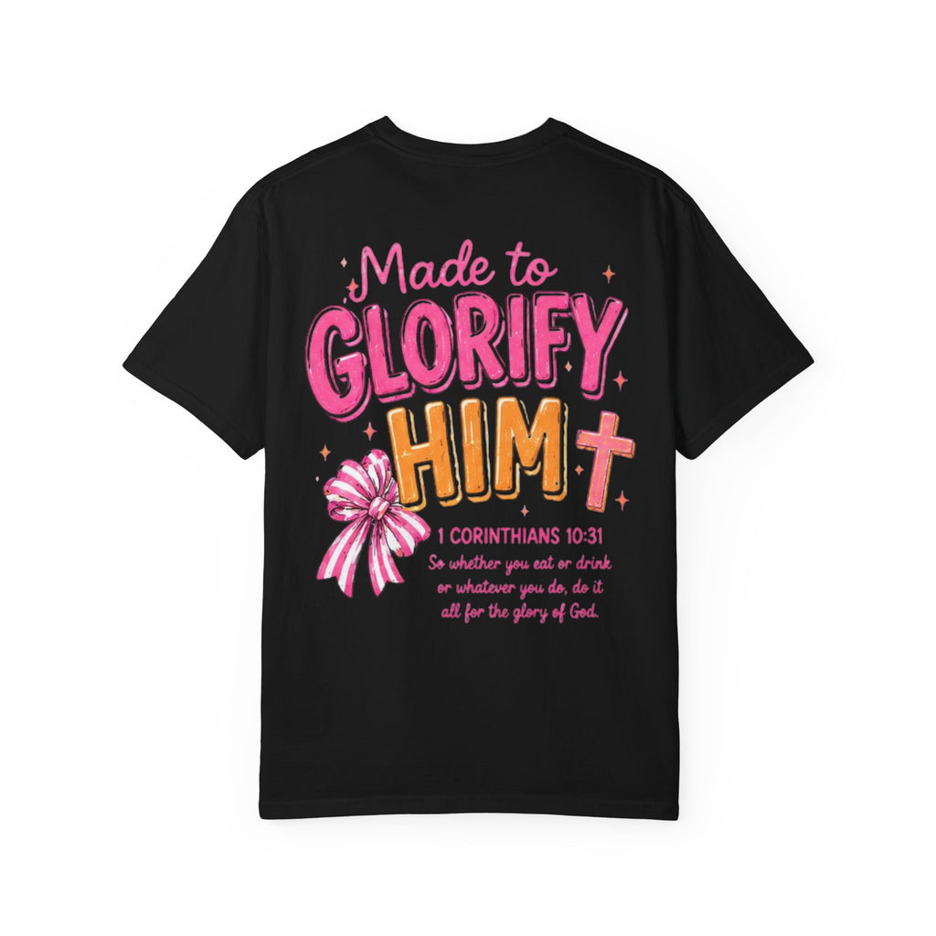 Made to Glorify Him T-Shirt — 1 Corinthians 10:31 Christian Tee