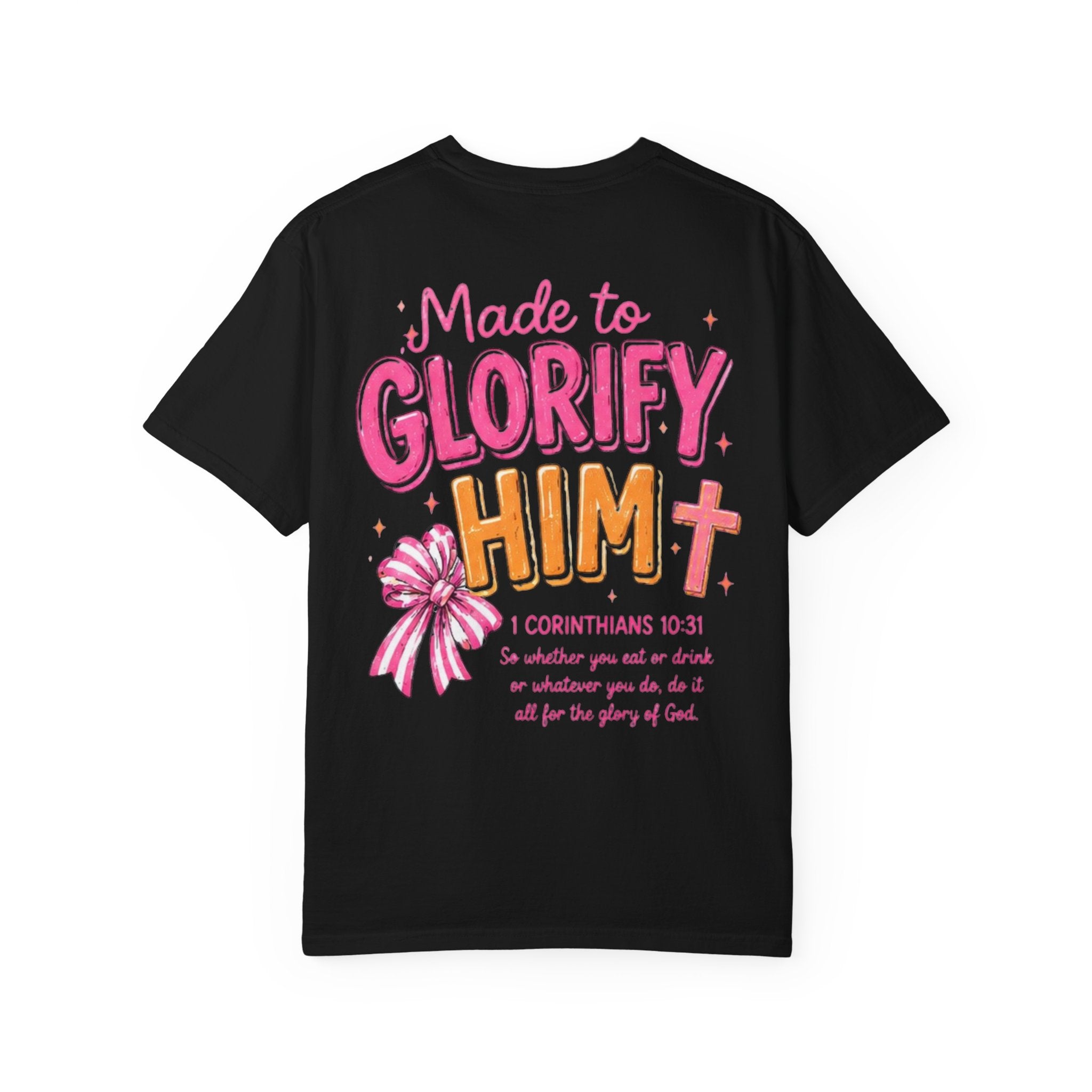 Made to Glorify Him T-Shirt — 1 Corinthians 10:31 Christian Tee