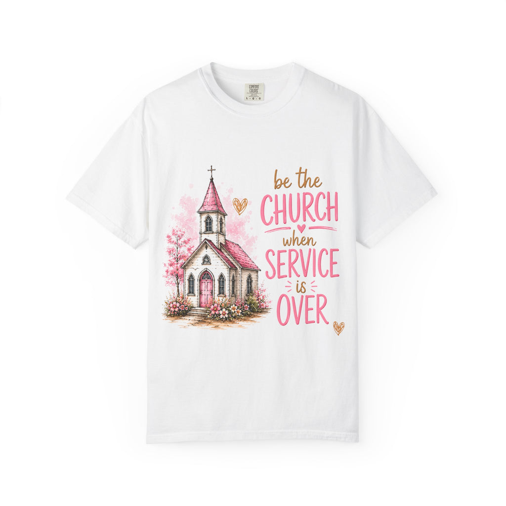 Church Graphic T-Shirt — “Be the Church When Service Is Over” Christian Tee