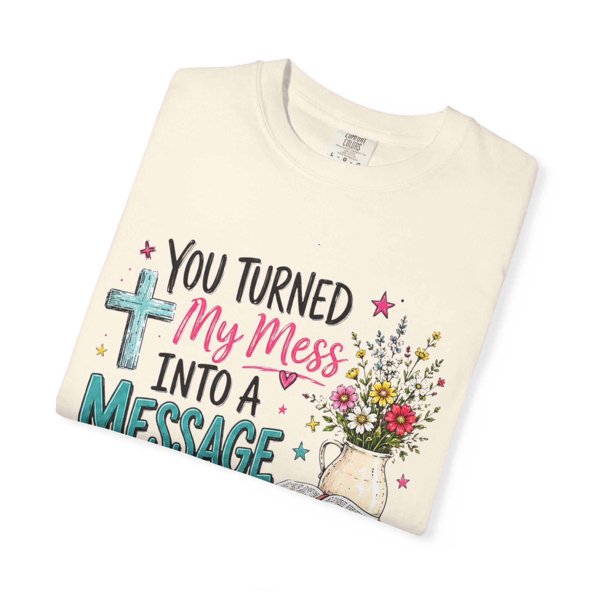 You Turned My Mess Into a Message T-shirt | Christian Cross, Bible, Floral Design