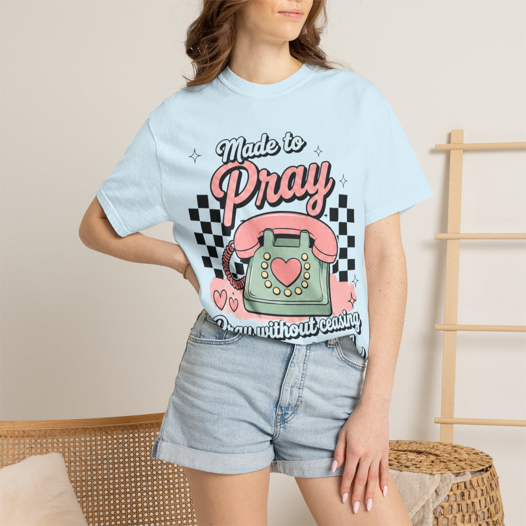 Made to Pray T-Shirt — "Pray Without Ceasing" Scripture Tee (1 Thessalonians 5:17)
