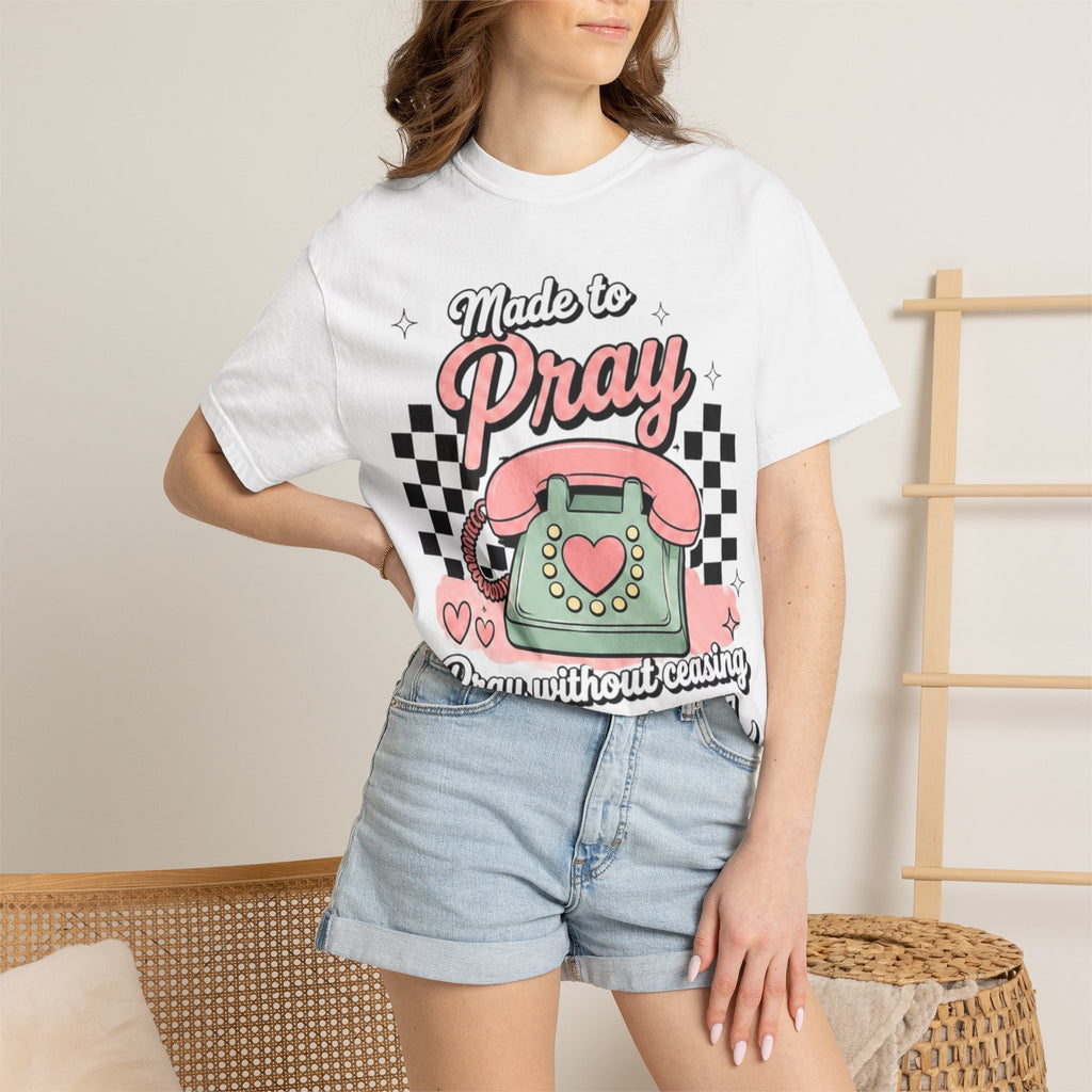Made to Pray T-Shirt — "Pray Without Ceasing" Scripture Tee (1 Thessalonians 5:17)
