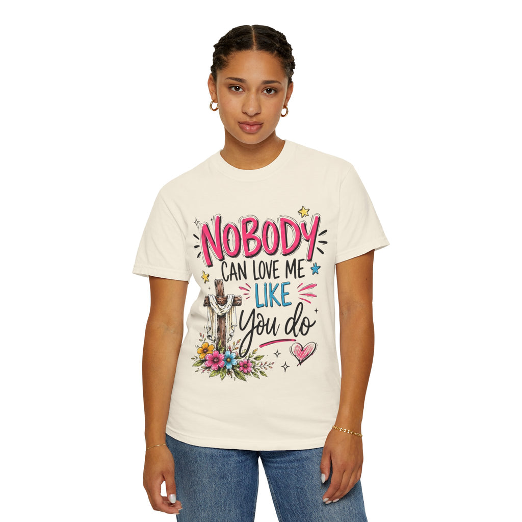 Nobody Can Love Me Like You Do T-Shirt — Christian Cross Floral Faith Tee