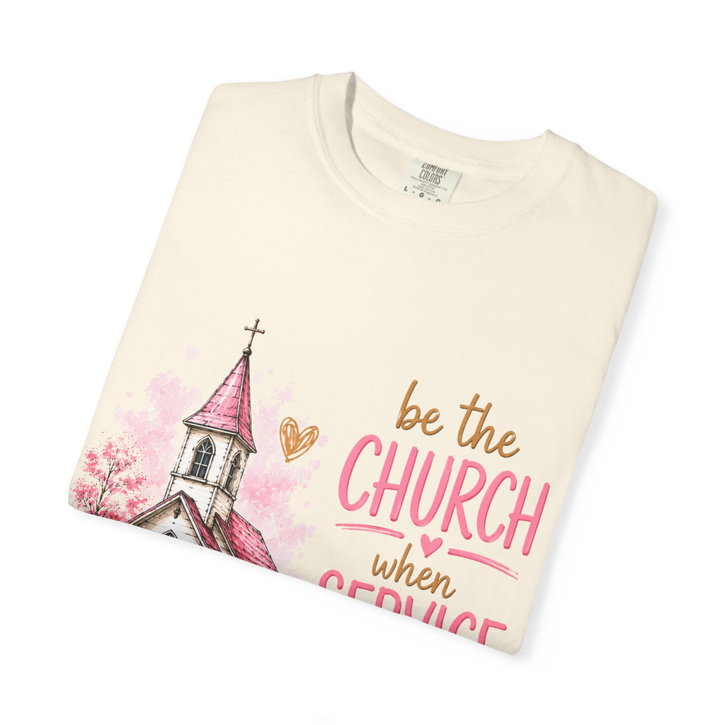 Church Graphic T-Shirt — “Be the Church When Service Is Over” Christian Tee