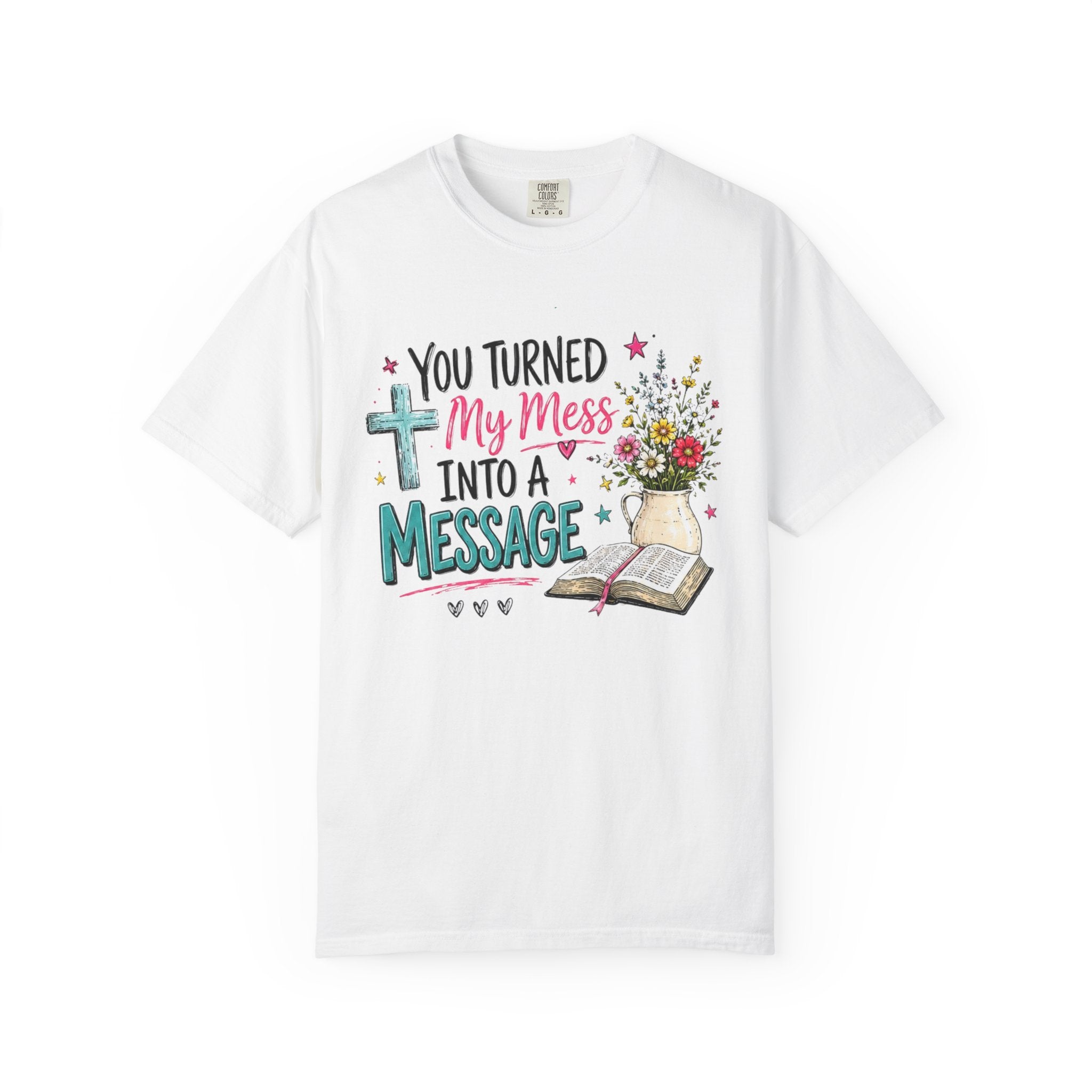 You Turned My Mess Into a Message T-shirt | Christian Cross, Bible, Floral Design