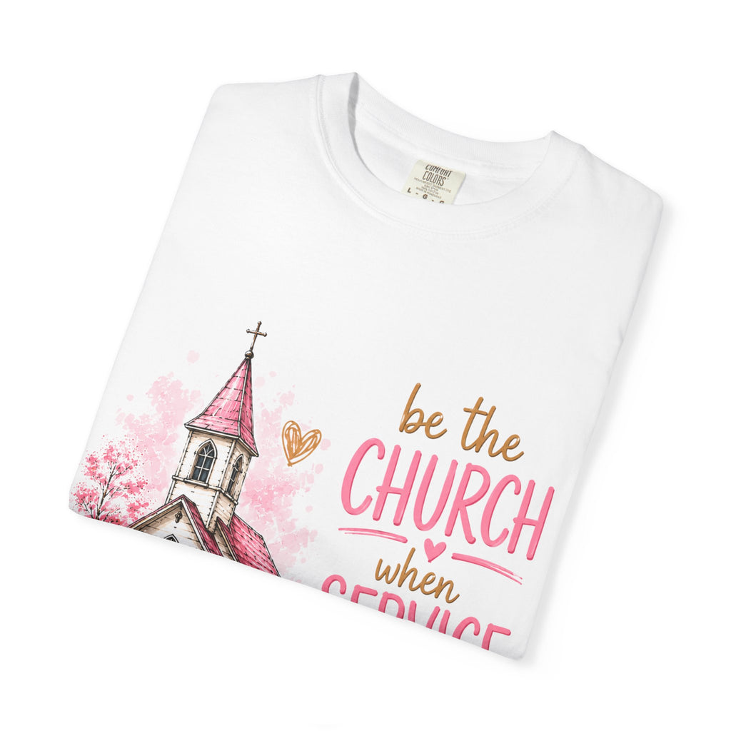 Church Graphic T-Shirt — “Be the Church When Service Is Over” Christian Tee